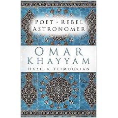 Omar Khayyam: Poet, Rebel, Astronomer