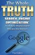 The Whole Truth: Search Engine Optimization - A 10-year SEO veteran breaks silence to tell you how to get to the top of Google