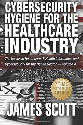cybersecurity hygiene for the healthcare industry the basics in healthcare it health informatics and cybersecurity
