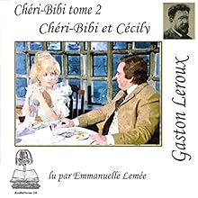 Chéri-Bibi et Cécily (Chéri-Bibi 2) | Livre audio Auteur(s) : Gaston Leroux Narrateur(s) : Emmanuelle Lemée