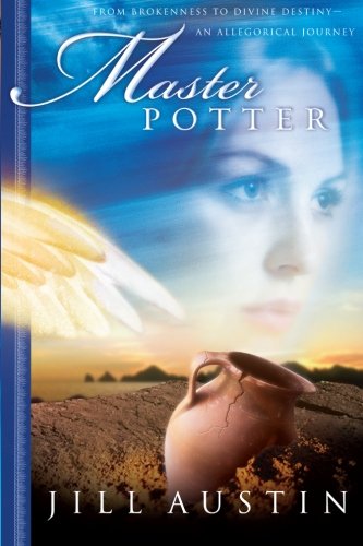 Master Potter: From Brokenness to Divine Destiny: An Allegorical Journey (Chronicles of Master Potter)