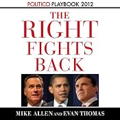 The Right Fights Back: Playbook 2012 (POLITICO Inside Election 2012) | [Evan Thomas, Mike Allen]