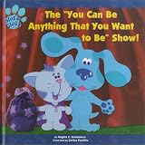 The You Can Be Anything That You Want to Be" Show! (Blue's Clues)