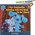 The You Can Be Anything That You Want to Be Show! by  Angela C. Santomero and Jenine Pontillo