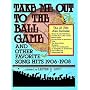 Take Me Out to the Ball Game and Other Favorite Song Hits, 1906-1908