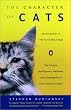 The Character of Cats: The Origins, Intelligence, Behavior, and Stratagems of Felis Silvestris Catus