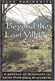 Beyond the Last Village: A Journey Of Discovery In Asia's Forbidden Wilderness