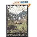 Beyond the Last Village: A Journey Of Discovery In Asia's Forbidden Wilderness