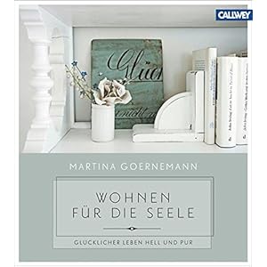 Wohnen für die Seele: Glücklicher leben hell und pur