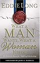 What A Man Wants, What A Woman Needs The Secret To Successful, Fulfilling Relationships