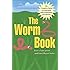The Worm Book: The Complete Guide to Gardening and Composting with Worms