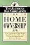 The American Bar Association Guide to Home Ownership : The Complete and Easy Guide to All the Law Every Home Owner Should Know