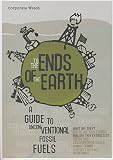 To the ends of the earth : a guide to unconventional fossil fuels