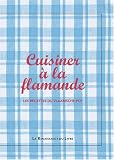 Revue La Renaissance du Livre  / Cuisiner à la flamande : Les recettes du Vlaamsche pot