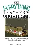 The Everything Teacher's Organizer: Schedules, Charts, And Planning Forms to Get You Through the School Year And Beyond (Everything: School and Careers)