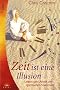 Zeit ist eine Illusion. Leben und Arbeit der spirituellen Vision�rin.