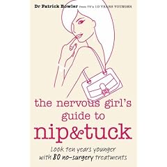 The Nervous Girl's Guide to Nip and Tuck: Look 10 Years Younger with 80 No-surgery Treatments