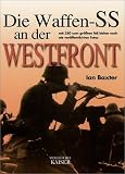 Die Waffen-SS an der Westfront: Mit 250 zum gr&ouml;&szlig;ten Teil bisher noch nie ver&ouml;ffentlichten Fotos