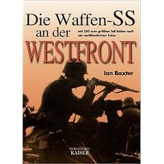 Die Waffen-SS an der Westfront: Mit 250 zum gr��ten Teil bisher noch nie ver�ffentlichten Fotos