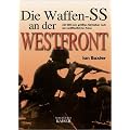 Die Waffen-SS an der Westfront: Mit 250 zum gr��ten Teil bisher noch nie ver�ffentlichten Fotos