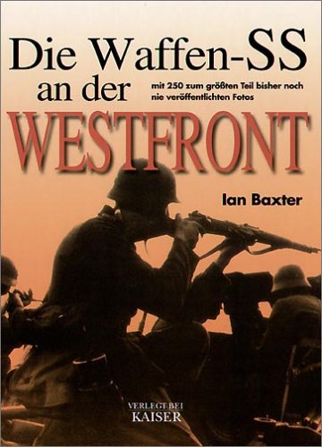D&ouml;rfler Die Waffen-SS an der Westfront: Mit 250 zum gr&ouml;&szlig;ten Teil bisher noch nie ver&ouml;ffentlichten Fotos