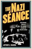 The Nazi séance : the strange story of the Jewish psychic in Hitler's circle