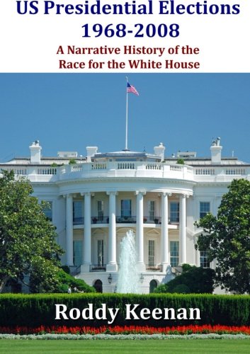 Us Presidential Elections 1968-2008 A Narrative History of the Race for the White House