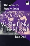 We Shall Not Be Moved: The Women's Factory Strike of 1909