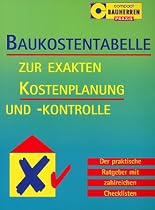 Baukostentabelle. Zur exakten Kostenplanung und-kontrolle: Der praktische Ratgeber mit zahlreichen Checklisten