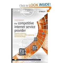 The Competitive Internet Service Provider: Network Architecture, Interconnection, Traffic Engineering and Network Design (Wiley Series on Communications Networking & Distributed Systems)