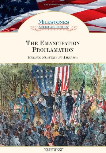 The Emancipation Proclamation: Ending Slavery in America (Milestones in American History)