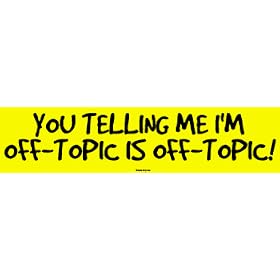 YOU TELLING ME I'M OFF-TOPIC IS OFF-TOPIC! Large Bumper Sticker
