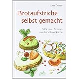 Brotaufstriche selbst gemacht: S��es und Pikantes aus der Vollwertk�chevon "Jutta Grimm"