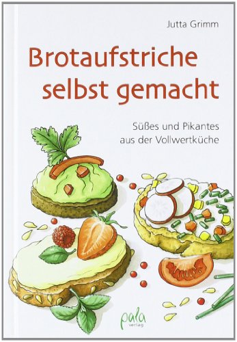 pala-verlag Brotaufstriche selbst gemacht: S&uuml;&szlig;es und Pikantes aus der Vollwertk&uuml;che