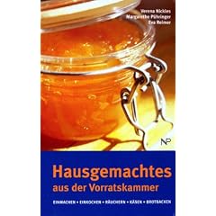 Hausgemachtes aus der Vorratskammer. Einmachen, Einkochen, Räuchern, Käsen, Brotbacken (Gebundene Ausgabe)