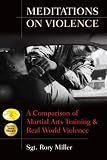 Meditations on Violence: A Comparison of Martial Arts Training & Real World...