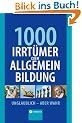 1000 Irrt�mer der Allgemeinbildung: Unglaublich - aber wahr