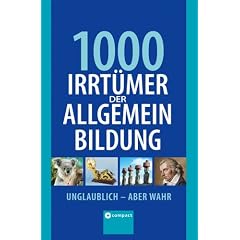 1000 Irrt�mer der Allgemeinbildung: Unglaublich - aber wahr