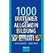 1000 Irrt�mer der Allgemeinbildung: Unglaublich - aber wahr
