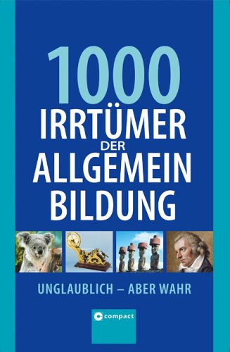 1000 Irrtümer der Allgemeinbildung: Unglaublich - aber wahr by Christa Pöppelmann