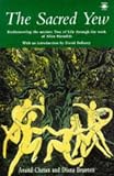 Anand Chetan - The Sacred Yew: Rediscovering the Ancient Tree of Life Thro...