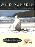 Wild Dunedin: Enjoying the Natural History of New Zealand's Wildlife Capital