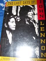The Last Days of John Lennon: A Personal Memoir The Last Days of John Lennon: A Personal Memoir