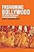 Fashioning Bollywood: The Making and Meaning of Hindi Film Costume