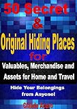 50 Secret & Original Hiding Places for Valuables, Merchandise and Assets for Home and Travel: Hide Your Belongings from Anyone