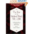 The Rise of the Medieval World 500-1300: A Biographical Dictionary (The Great Cultural Eras of the Western World) by  Jana K. Schulman