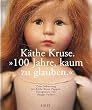 K�the Kruse. 100 Jahre, kaum zu glauben: Zum Geburtstag der K�the Kruse Puppen