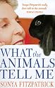 What the Animals Tell Me : The Secrets of Communicating with Your Pet