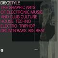 Discstyle Ö the Graphic Arts of Electronic Music and Club Culture House Techno Electro Triphop Drum'N'Bass Big Beat: The Graphic Arts of Electronic Music & Club Culture Techno Electro Triphop Drum'N'Base