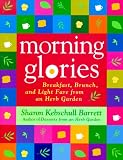Morning Glories: Breakfast, Brunch, and Light Fare from an Herb Garden